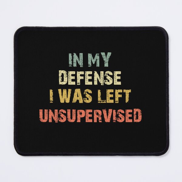 Item preview, In My Defense I Was Left Unsupervised Funny Humor Saying designed and sold by SkeletonsDanger.