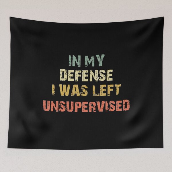 Item preview, In My Defense I Was Left Unsupervised Funny Humor Saying designed and sold by SkeletonsDanger.