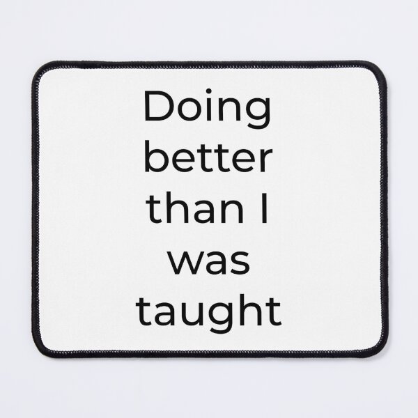 Item preview, Doing Better Than I Was Taught — Inspirational Dad Quote designed and sold by Creations by lyne.