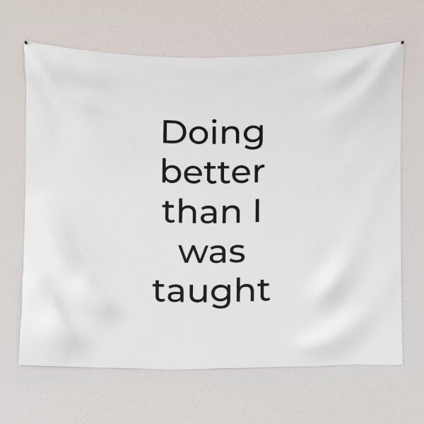 Item preview, Doing Better Than I Was Taught — Inspirational Dad Quote designed and sold by Creations by lyne.