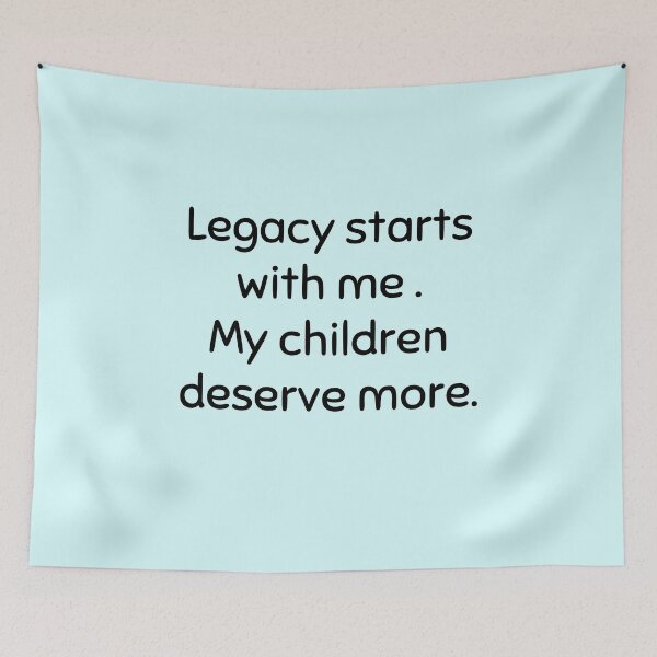 Item preview, Legacy Starts With Me — My Children Deserve More Inspirational Dad Quote designed and sold by Creations by lyne.