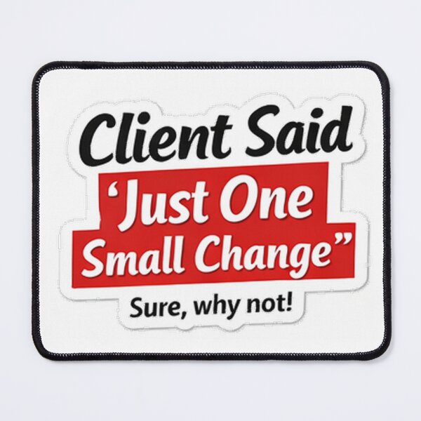 Item preview, Client Said Just One Small Change Sticker | PM Humor | IT Meme designed and sold by jacknjill1984.