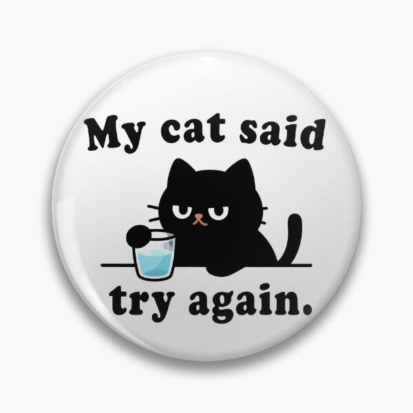 Item preview, My Cat Said Try Again Meme designed and sold by DetalleXL.