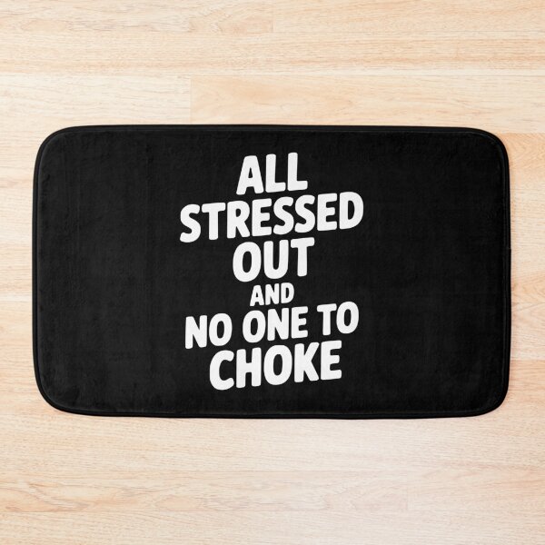 Item preview, All Stressed Out and No One to Choke designed and sold by Frank Ring.