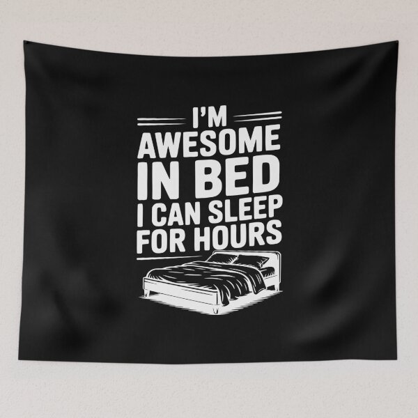 Item preview, I'm Awesome in Bed I Can Sleep for Hours designed and sold by Frank Ring.
