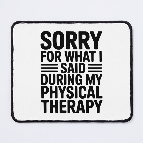 Item preview, Sorry For What I Said During My Physical Therapy designed and sold by Frank Ring.