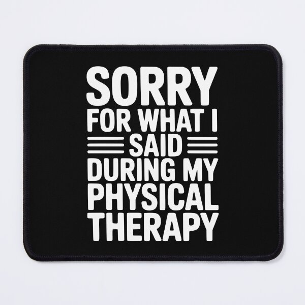 Item preview, Sorry For What I Said During My Physical Therapy designed and sold by Frank Ring.