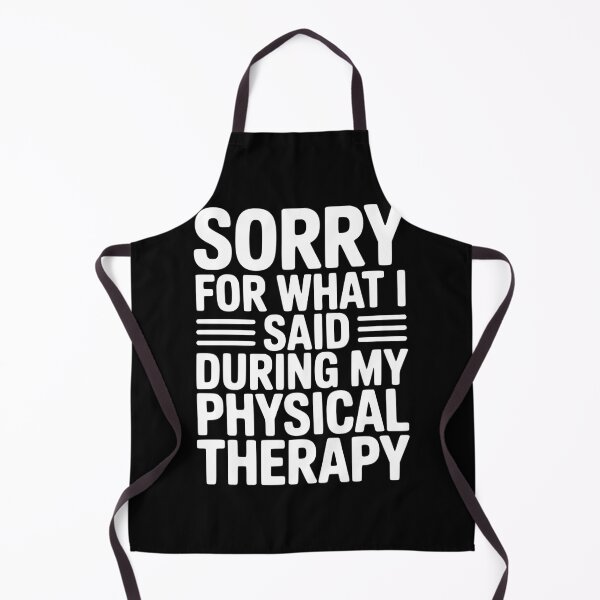 Item preview, Sorry For What I Said During My Physical Therapy designed and sold by Frank Ring.