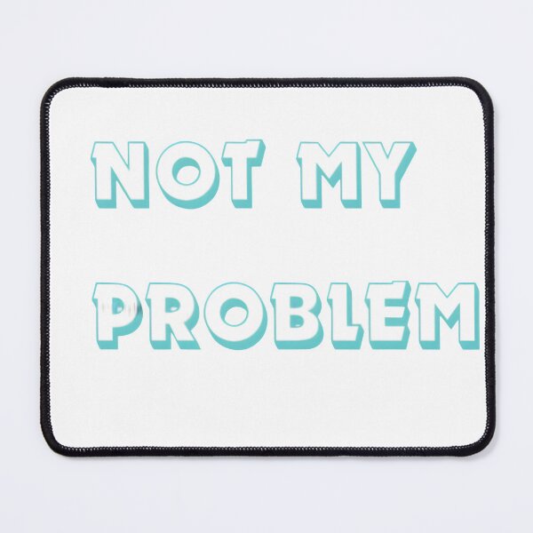 Item preview, NOT my problem designed and sold by TheArtist04.