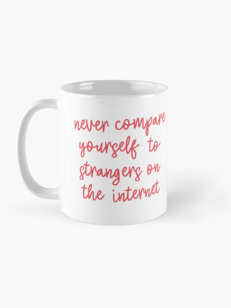 Alternate view of Never Compare Yourself To Strangers On The Internet Coffee Mug