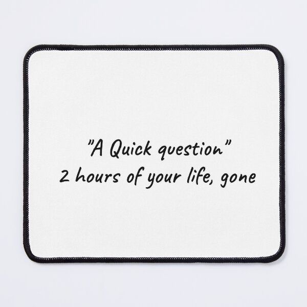 Item preview, A Quick Question 2 Hours Gone Funny Meeting Tee designed and sold by low battery meme design.