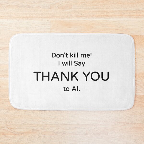 Item preview, Don't Kill Me I'll Say Thank You To AI Funny Tee designed and sold by low battery meme design.