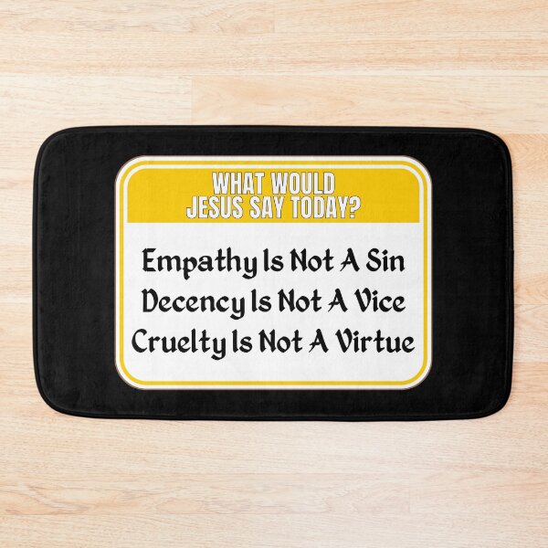 Item preview, JESUS SAY TODAY:  Empathy Is Not A Sin - Decency Is Not A Vice - Cruelty Is Not A Virtue - funny warning signs religious designed and sold by DesignsFromTW-S.