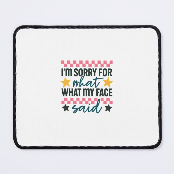 Item preview, Sassy Sorry For What My Face Said Typography designed and sold by Colorful-Garden.