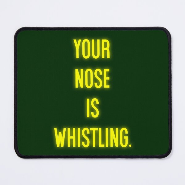 Item preview, Your Nose Is Whistling designed and sold by Normbot2000.