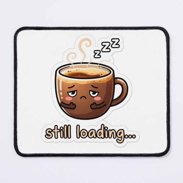 Item preview, "Still Loading..." Cafe – Humorous Sticker for Tiredness and Slow Waking Up designed and sold by ShowOwnCreate.