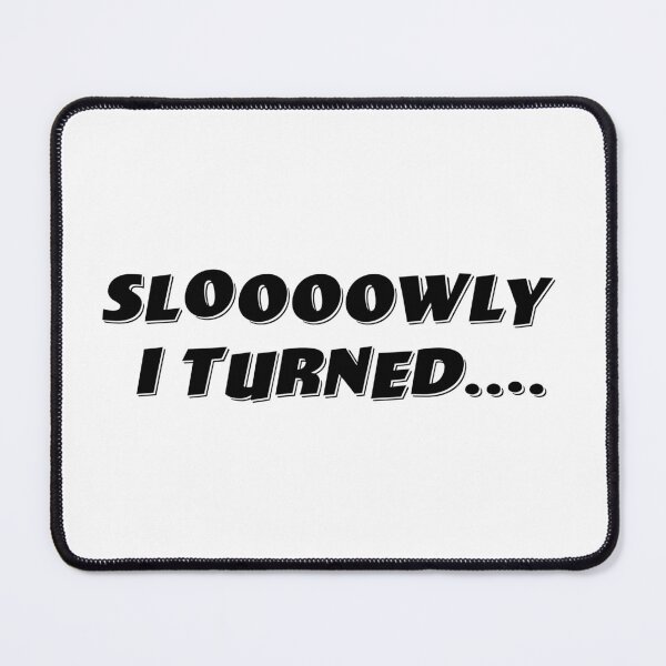 Item preview, Sloooowly I Turned.... designed and sold by Normbot2000.