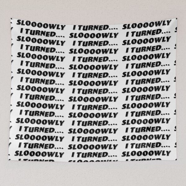 Item preview, Sloooowly I Turned.... designed and sold by Normbot2000.