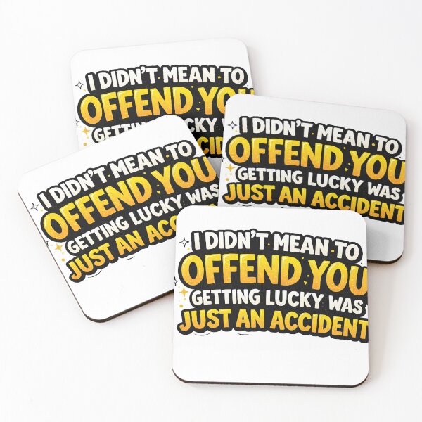 Item preview, I didn’t mean to offend you, getting lucky was just an accident! I Didn’t Mean to Offend You Funny Sarcastic Quote Design designed and sold by Gold Turtle  Lina.