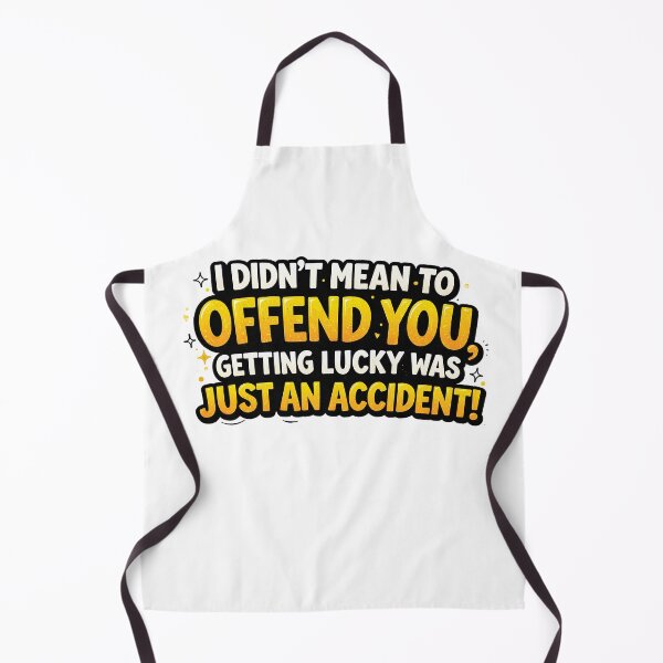 Item preview, I didn’t mean to offend you, getting lucky was just an accident! I Didn’t Mean to Offend You Funny Sarcastic Quote Design designed and sold by Gold Turtle  Lina.