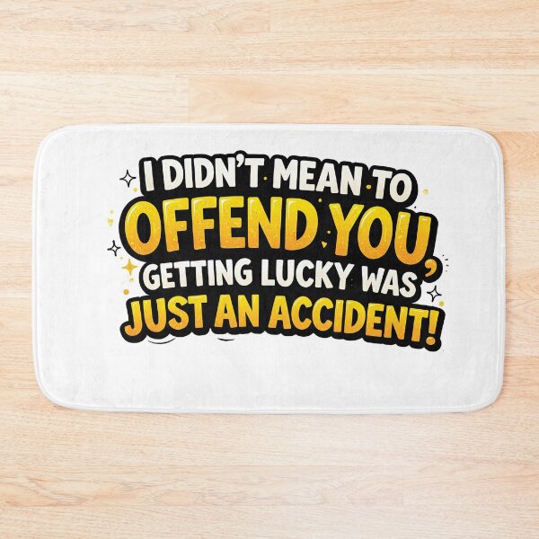 Item preview, I didn’t mean to offend you, getting lucky was just an accident! I Didn’t Mean to Offend You Funny Sarcastic Quote Design designed and sold by Gold Turtle  Lina.