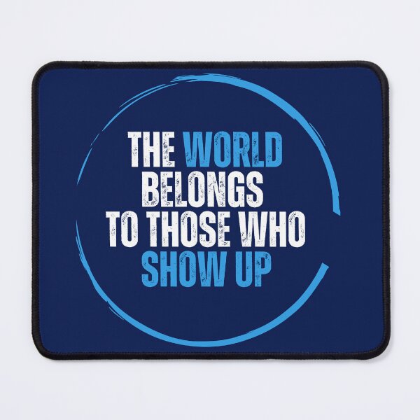 Item preview, The World Belongs to those who Show Up designed and sold by SMonk's Philosophies.