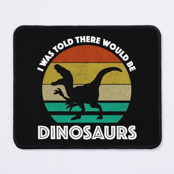 Item preview, I Was Told There Would Be Dinosaurs designed and sold by Cat Lady Designs.