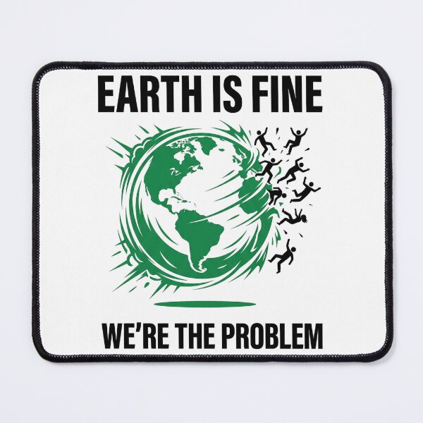 Item preview, Earth is Fine, We're the Problem designed and sold by DeadlyWhisper.