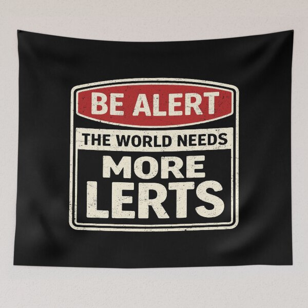 Item preview, Be Alert The World Needs More Lerts Funny Pun designed and sold by Eh Plus Designs.