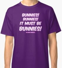 It must be bunnies Classic T-Shirt