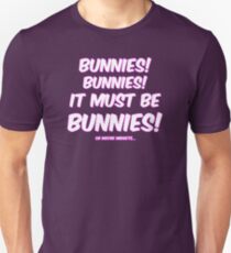 It must be bunnies Unisex T-Shirt