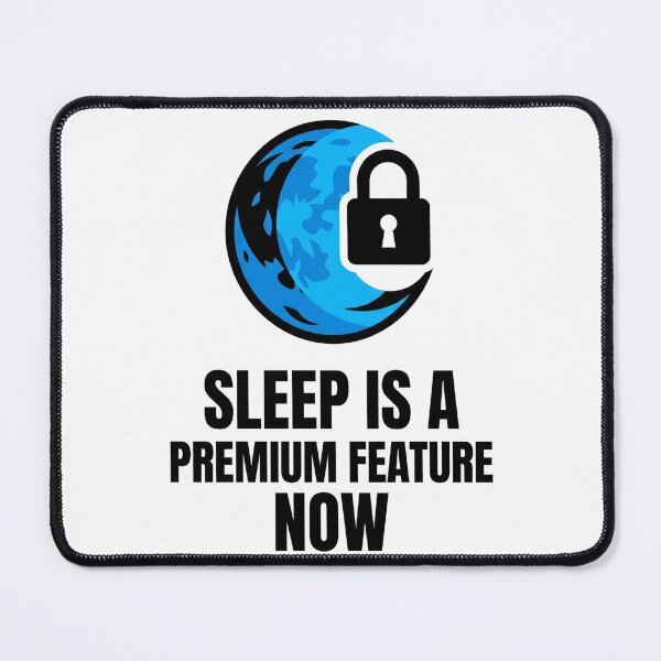 Item preview, Sleep is a Premium Feature Now designed and sold by DeadlyWhisper.