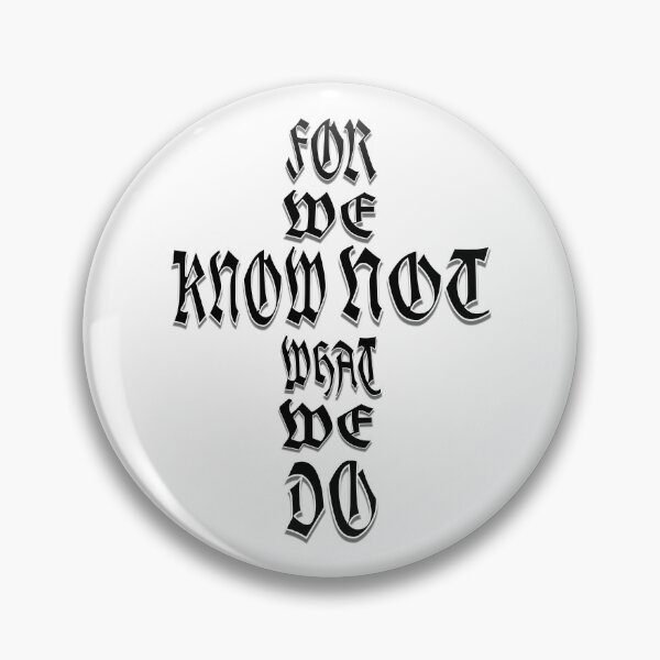 Item preview, FOR WE KNOW NOT WHAT WE DO  designed and sold by FREEKNSTEIN.