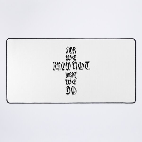 Item preview, FOR WE KNOW NOT WHAT WE DO  designed and sold by FREEKNSTEIN.