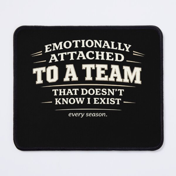 Item preview, Emotionally Attached to a Team That Doesn’t Know I Exist Funny Sports designed and sold by Laughprints.