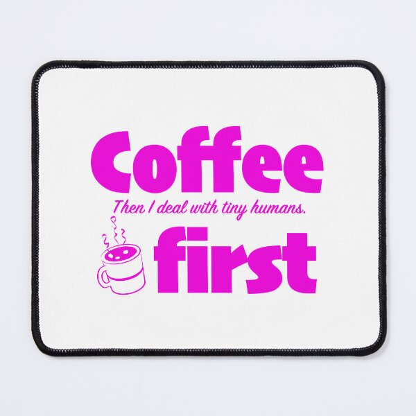 Item preview, Coffee first. Then I deal with tiny humans. designed and sold by DesignMindSG.
