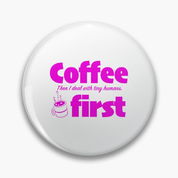 Item preview, Coffee first. Then I deal with tiny humans. designed and sold by DesignMindSG.