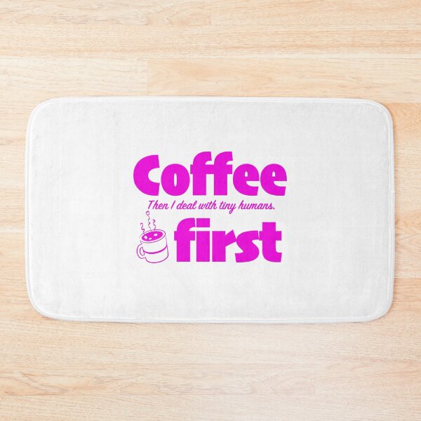 Item preview, Coffee first. Then I deal with tiny humans. designed and sold by DesignMindSG.