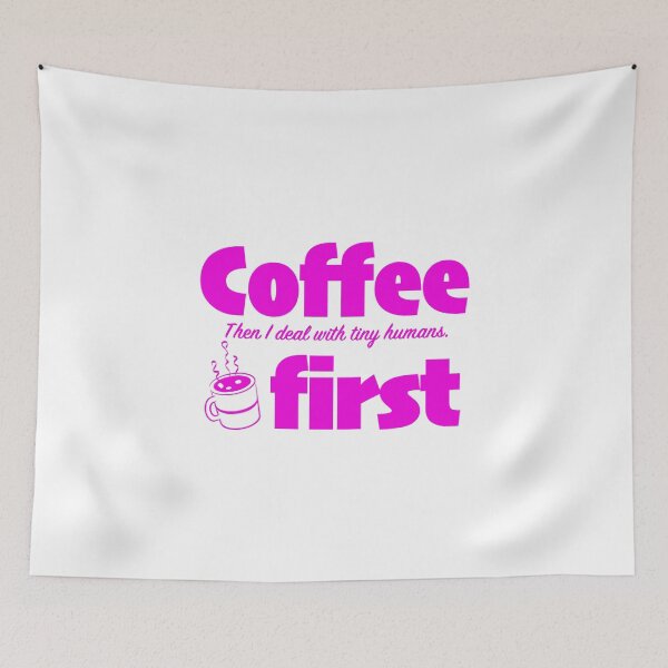 Item preview, Coffee first. Then I deal with tiny humans. designed and sold by DesignMindSG.