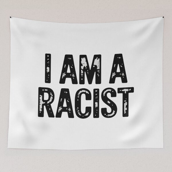 Item preview, I Am A Racist designed and sold by graphic-genie.