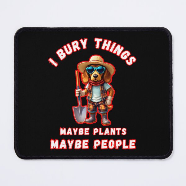 Item preview, I Bury Things Maybe Plants Maybe People Animal Meme  designed and sold by WoodburyLake.
