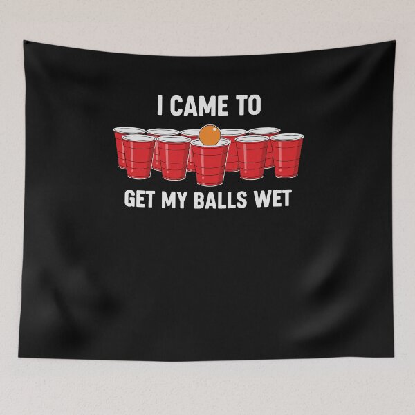 Item preview, I Came To Get My Balls Wet Funny Beer Pong Drinking Party designed and sold by Dressed For  Duty.