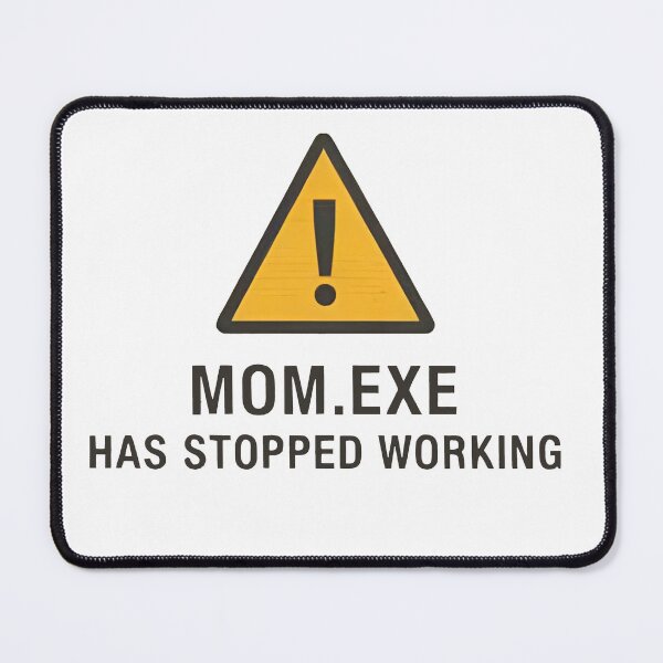 Item preview, Mom.exe Has Stopped Working designed and sold by MutzelArts.