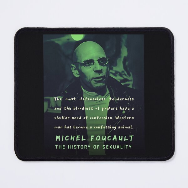 Item preview, Michel Foucault quote: The most defenseless tenderness and the bloodiest of powers have a similar need of confession. Western man has become a confessing animal. designed and sold by artbleed.