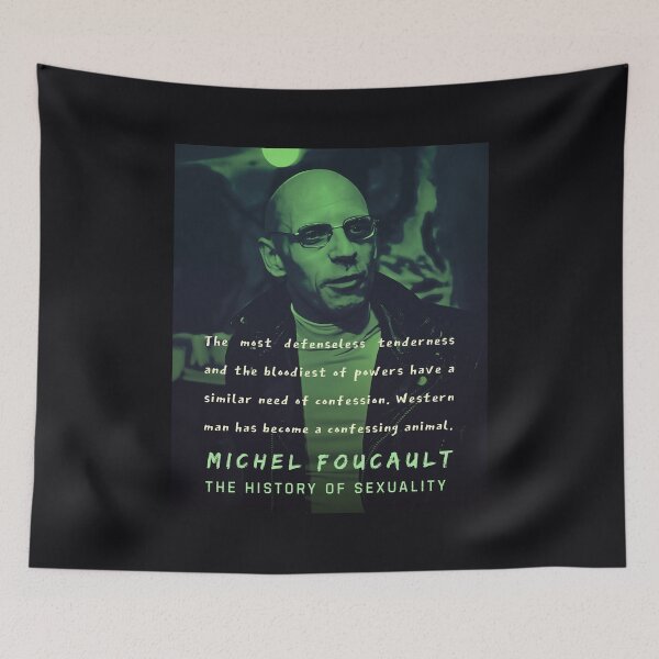 Item preview, Michel Foucault quote: The most defenseless tenderness and the bloodiest of powers have a similar need of confession. Western man has become a confessing animal. designed and sold by artbleed.