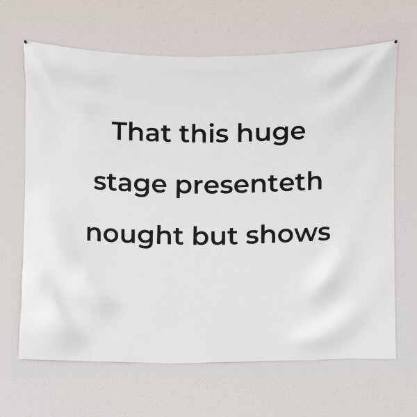 Item preview, "That this huge stage presenteth nought but shows" - print black designed and sold by ariksworld.