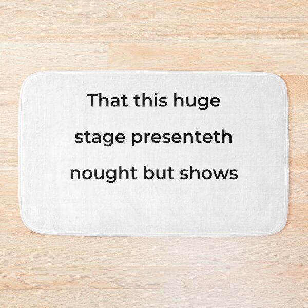 Item preview, "That this huge stage presenteth nought but shows" - print black designed and sold by ariksworld.
