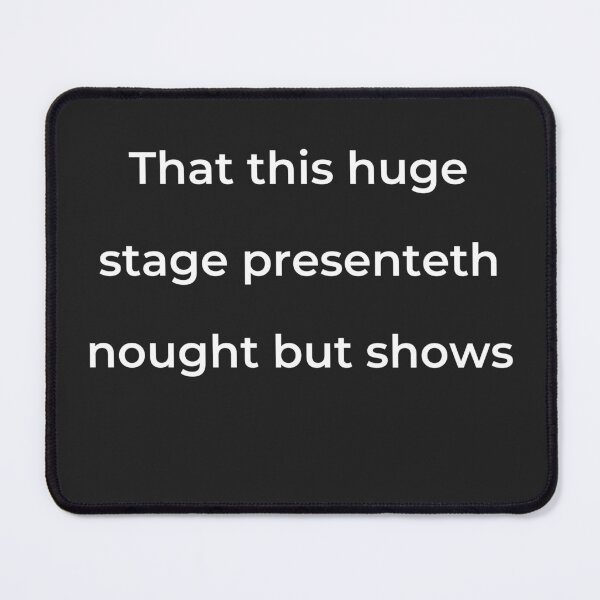 Item preview, "That this huge stage presenteth nought but shows" - print white designed and sold by ariksworld.