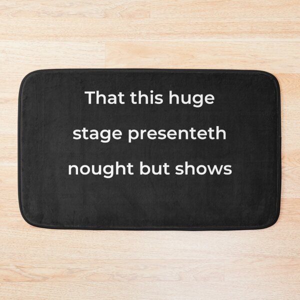 Item preview, "That this huge stage presenteth nought but shows" - print white designed and sold by ariksworld.
