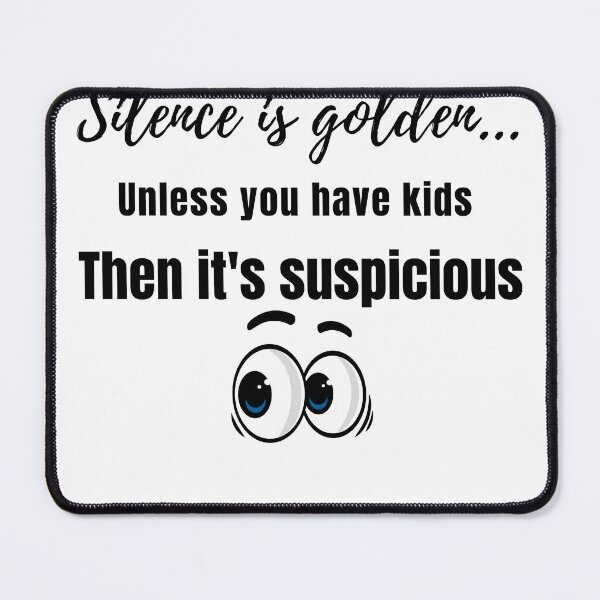 Item preview, Silence Is Golden… Unless You Have Kids Then It’s Suspicious designed and sold by lielie99.